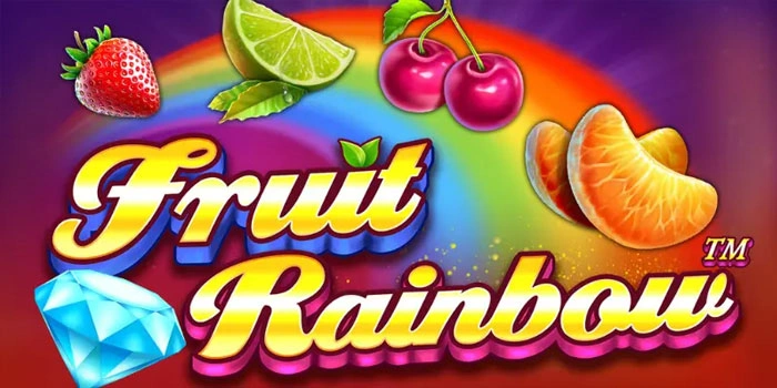 Main Slot Fruit Rainbow Sekali Spin Langsung Menang Besar