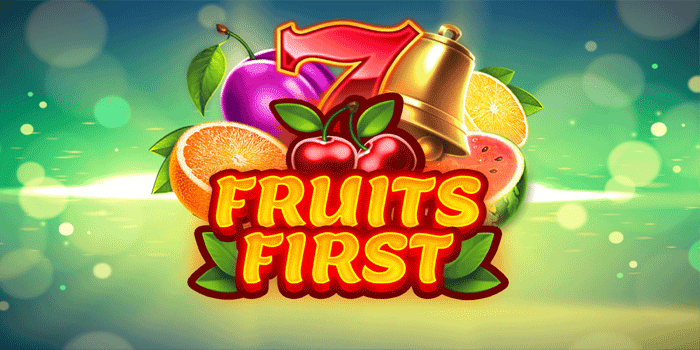 Slot Fruits First Pembawa Keberuntungan dan Jackpot Fantastis